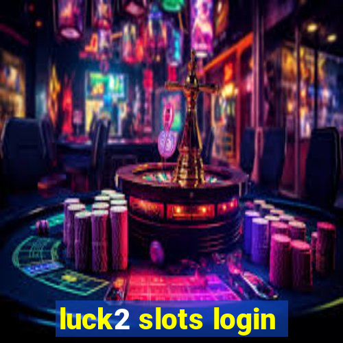 luck2 slots login